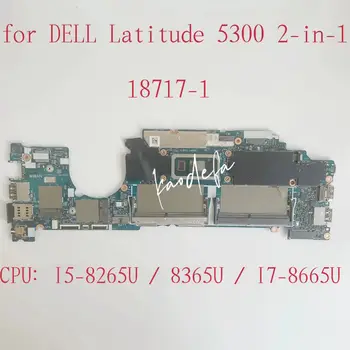 18717-1 alaplap Dell Latitude 5300 2 az 1-ben laptophoz Alaplap CPU: I5-8265U / 8365U I7-8665U DDR4 CN-0H7KTP CN-05PW9V teszt OK